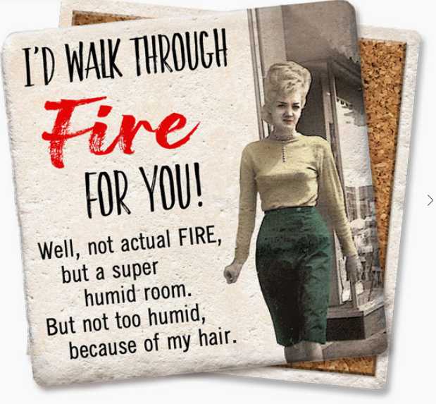 I'd Walk Through Fire For You Coaster - Lake Effect