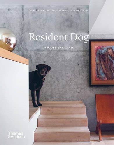 Resident Dog- Incredible Homes and the Dogs That Live There Hardcover Book - Lake Effect